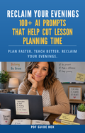 Reclaim Your Evenings - 100+ AI Prompts to Help Cut Lesson Planning Time